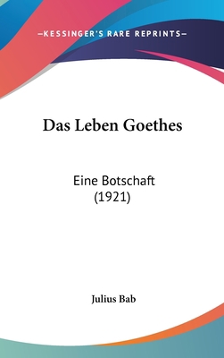 Das Leben Goethes: Eine Botschaft (1921) [German] 1160485720 Book Cover