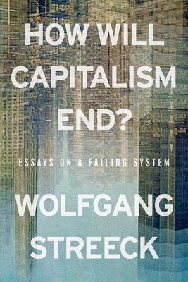 How Will Capitalism End?: Essays on a Failing S... 1804298506 Book Cover