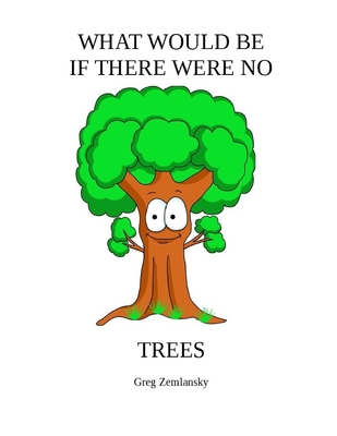 What Would Be If There Were No Trees B0882LS87N Book Cover