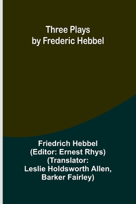 Three plays by Frederic Hebbel 9357939679 Book Cover
