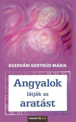 Angyalok látják az aratást [Hungarian] 3990648438 Book Cover