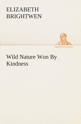 Wild Nature Won By Kindness 3849510905 Book Cover