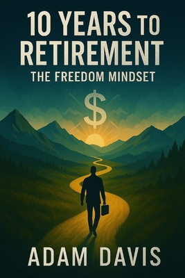 10 Years to Retirement: The Freedom Mindset B0F8HHXTN5 Book Cover