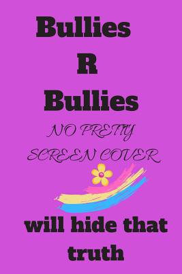 Bullies R Bullies: No Pretty Screen Cover Will ... 1076921663 Book Cover