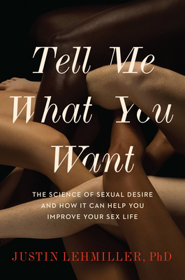 Tell Me What You Want: The Science of Sexual De... 0738234958 Book Cover