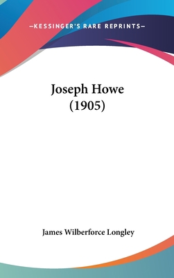 Joseph Howe (1905) 1104282305 Book Cover