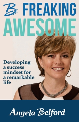 Be Freaking Awesome: Developing a success minds... 0999186299 Book Cover