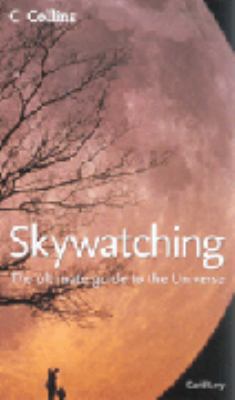 Skywatching : The Ultimate Guide to the Universe 000719921X Book Cover