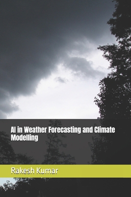 AI in Weather Forecasting and Climate Modelling B0FB9CBJJB Book Cover