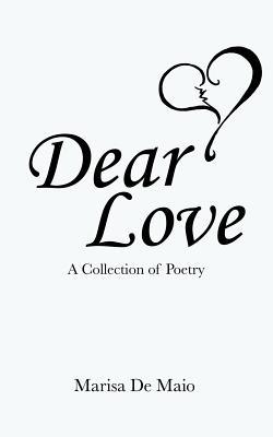 Dear Love: A Collection of Poetry 1728304059 Book Cover