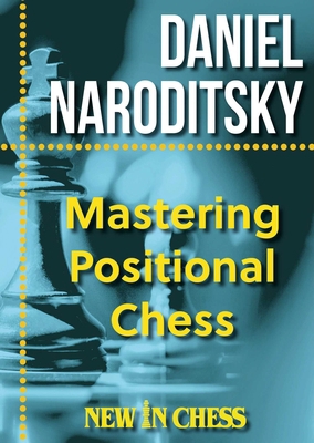 Mastering Positional Chess: Practical Lessons o... 9465470007 Book Cover