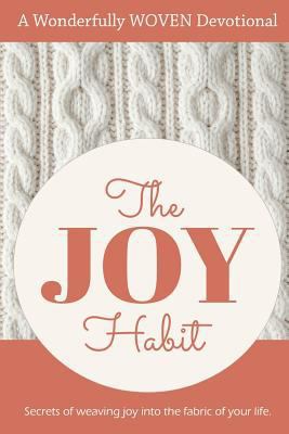 The Joy Habit: : Secrets of Weaving Joy into Th... 1523665785 Book Cover