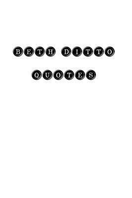 Beth Ditto Quotes: Beth Ditto, quotes, quotatio... 1535086092 Book Cover