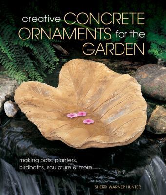Creative Concrete Ornaments for the Garden: Mak... 1454703539 Book Cover