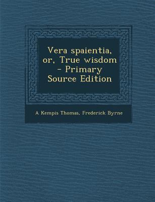 Vera Spaientia, Or, True Wisdom 1289835500 Book Cover