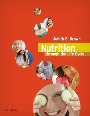 Nutrition Through the Life Cycle, 4th Edition 0538733411 Book Cover