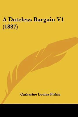 A Dateless Bargain V1 (1887) 1120114675 Book Cover