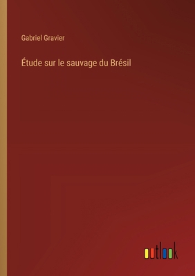 Étude sur le sauvage du Brésil [French] 3385023408 Book Cover