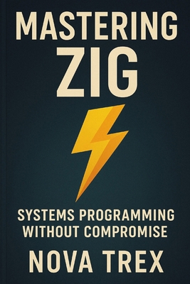 Mastering Zig: Systems Programming Without Comp... B0FLVH62NS Book Cover