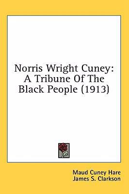 Norris Wright Cuney: A Tribune Of The Black Peo... 0548955840 Book Cover