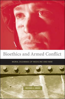 Bioethics and Armed Conflict: Moral Dilemmas of... 0262572265 Book Cover
