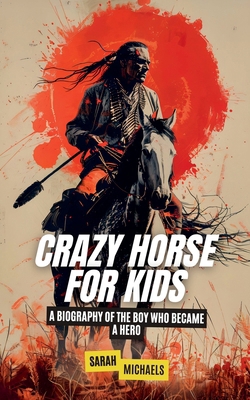 Crazy Horse for Kids: A Biography of the Boy Wh... B0D7G5FP34 Book Cover