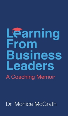 Learning From Business Leaders: A Coaching Memoir 1998756696 Book Cover