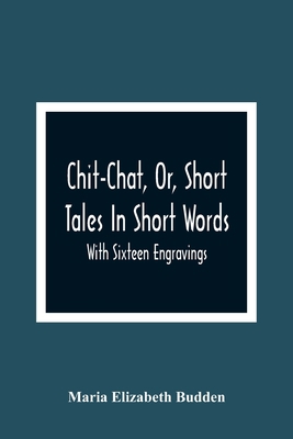 Chit-Chat, Or, Short Tales In Short Words: With... 9354362001 Book Cover