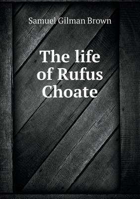 The Life of Rufus Choate 5518480857 Book Cover