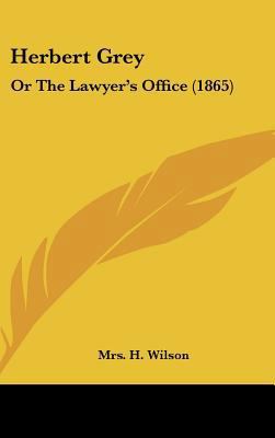 Herbert Grey: Or the Lawyer's Office (1865) 143689378X Book Cover