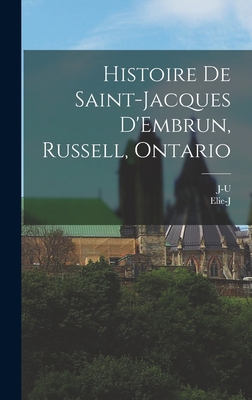 Histoire de Saint-Jacques D'Embrun, Russell, On... 1016279469 Book Cover