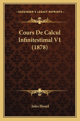 Cours De Calcul Infinitestimal V1 (1878) [French] 1168146844 Book Cover