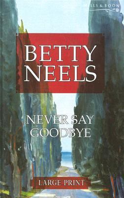 Never Say Goodbye [Large Print] 0263193101 Book Cover