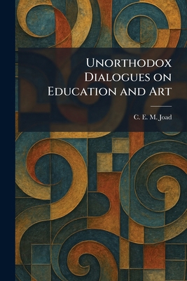 Unorthodox Dialogues on Education and Art 1026066379 Book Cover
