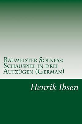 Baumeister Solneß: Schauspiel in drei Aufzügen ... [German] 149740634X Book Cover