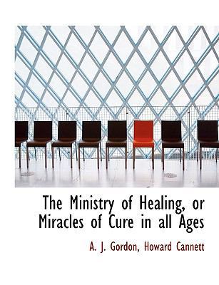 The Ministry of Healing, or Miracles of Cure in... 114060838X Book Cover