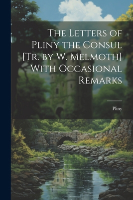 The Letters of Pliny the Consul [Tr. by W. Melm... 1022466712 Book Cover