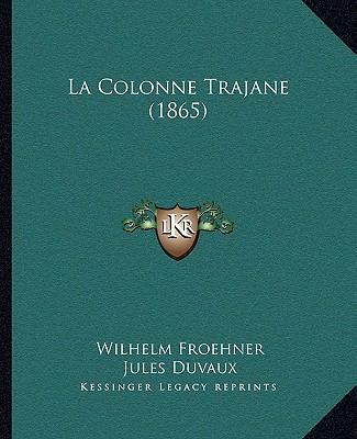 La Colonne Trajane (1865) [French] 1164884492 Book Cover