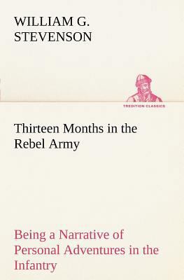 Thirteen Months in the Rebel Army Being a Narra... 3849167992 Book Cover