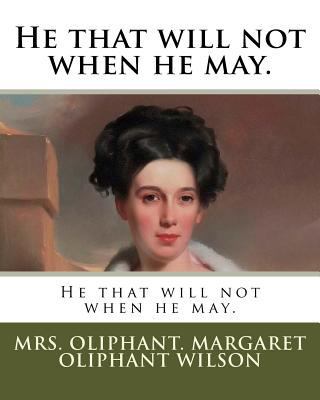 He that will not when he may. 1985882310 Book Cover