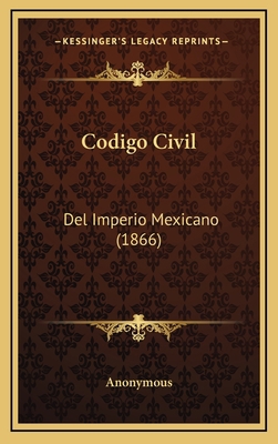 Codigo Civil: Del Imperio Mexicano (1866) [Spanish] 1168798302 Book Cover