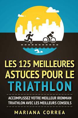 LES 125 MEILLEURES ASTUCES POUR Le TRIATHLON: A... 1979603189 Book Cover