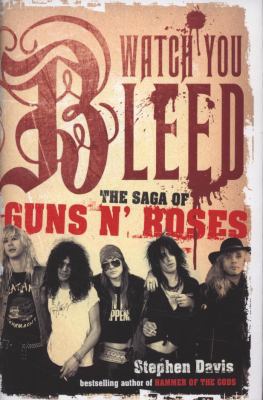 Watch You Bleed: The Saga of Guns N' Roses 0718149580 Book Cover