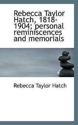Rebecca Taylor Hatch, 1818-1904; Personal Remin... 1117395537 Book Cover