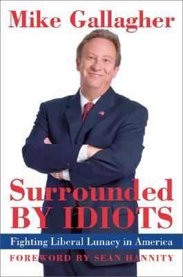Surrounded by Idiots: Fighting Liberal Lunacy i... 0060737980 Book Cover