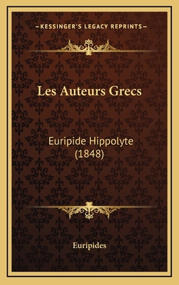 Les Auteurs Grecs: Euripide Hippolyte (1848) [French] 1165508672 Book Cover