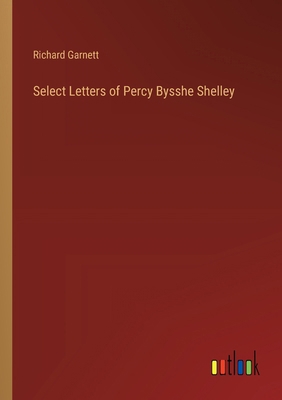 Select Letters of Percy Bysshe Shelley 3385391407 Book Cover