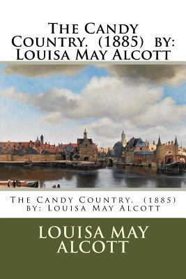 The Candy Country. (1885) by: Louisa May Alcott 1540353362 Book Cover