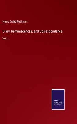 Diary, Reminiscences, and Correspondence: Vol. I 337502021X Book Cover