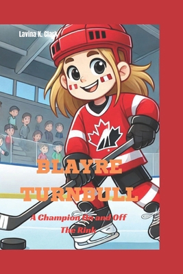 Blayre Turnbull: A Champion On and Off The Rink B0DS8TZXX2 Book Cover